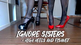 Ignore Sisters + High heels and Fishnet