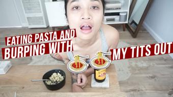 Eating Pasta & Burping with My Tits Out