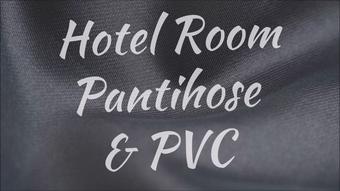 Hotel Room Pantihose & PVC - April 25, 2021