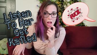 Listen To Her Get Railed