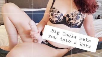 Big Cocks make you into a Beta - June 23, 2023
