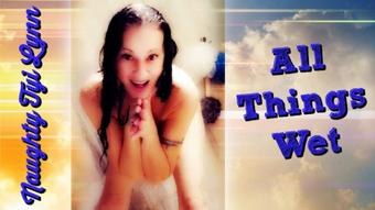 ALL THINGS WET