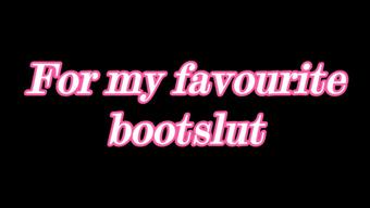 Special video for my fav bootslut