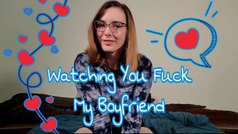 Watching You Fuck My Boyfriend