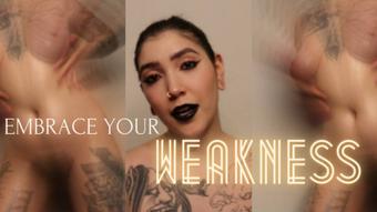 EMBRACE YOUR WEAKNESS
