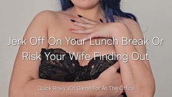 Jerk Off On Your Lunch Break Or Risk Your Wife Finding Out - February 17, 2025