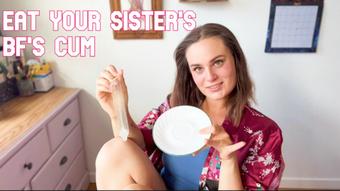 Eating Your Sister's BF's Cum