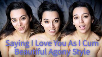 Saying I Love You As I Cum Beautiful Agony Style