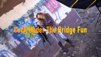 Cock Under The Bridge Fun - Mar 13, 2020