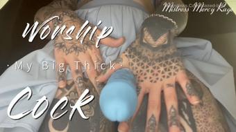Worship My Big Thick Cock