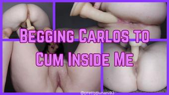 Begging Carlos to Cum for Me