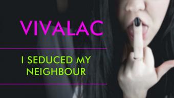 Vivalac I Seduced My Neighbour