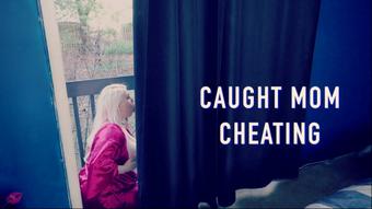 Caught Mom Cheating