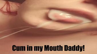 Cum in my Mouth Daddy