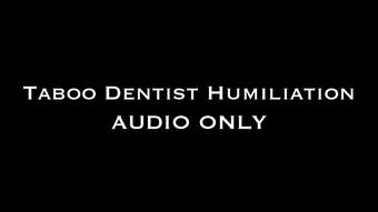 Taboo Dentist Humiliation AUDIO ONLY