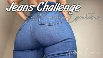 Goddess Evelyn Jeans Challenge For Premature Ejaculator