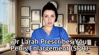 Dr Larah Prescribes You Penis Enlargement SPH