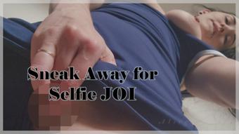 Sneak Away for Selfie JOI - Apr 24, 2023