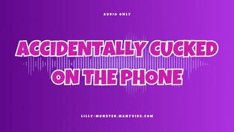 Audio - Accidentally Cucked On The Phone - July 31, 2023
