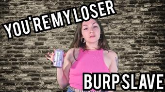 You're my loser burp slave - February 23, 2024