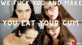 We fuck you and make you eat your cum