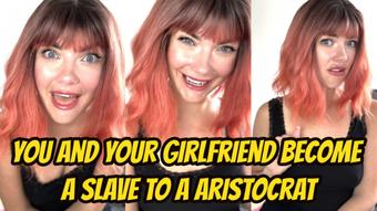 You and Your Girlfriend Become A Slave To A Aristocrat - August 19, 2024