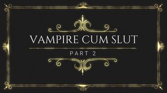 Vampire Cum Slut! Part 2 Of 2