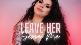 Leave Her, Serve Me - July 20, 2022