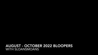 august - october 2022 bloopers - Nov 1, 2022