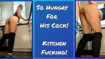 Kitchen Fucking - So Hungry For His Cock - Jun 10, 2023