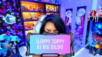 Sloppy Toppy Big Dildo - July 02, 2023
