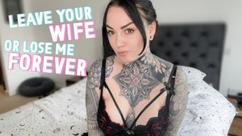 Leave Your Wife or Lose Me Forever