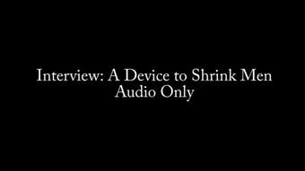 Interview: A Device to Shrink Men AUDIO