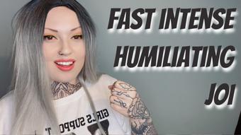 Fast Intense Humiliating JOI