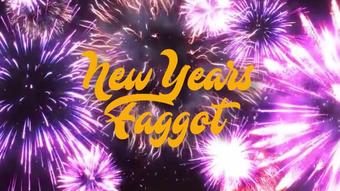 New Years Faggot