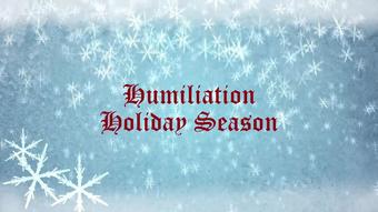 Humiliation Holiday Season