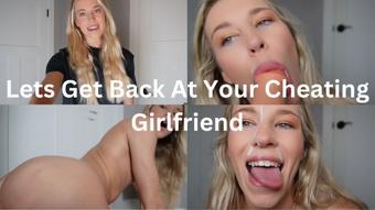 Lets Get Back At Your Cheating Girlfriend