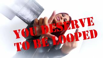 You Deserve To Be Looped