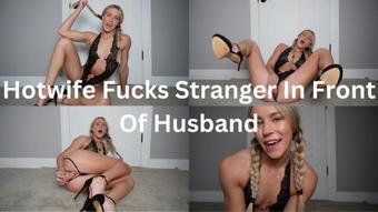 Hotwife Fucks Stranger In Front Of Husband